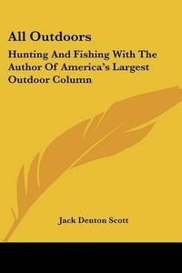 Cover image for All Outdoors: Hunting and Fishing with the Author of America's Largest Outdoor Column