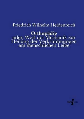 Cover image for Orthopadie: oder, Wert der Mechanik zur Heilung der Verkrummungen am menschlichen Leibe