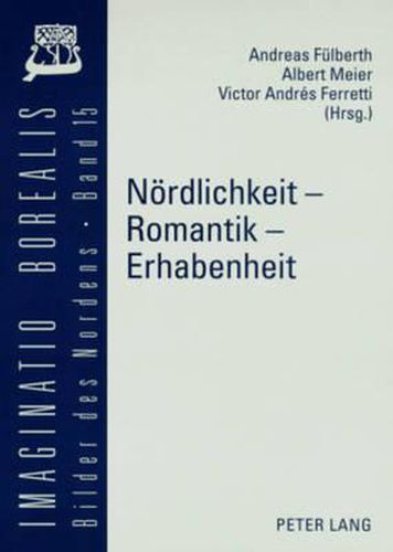 Noerdlichkeit - Romantik - Erhabenheit: Apperzeptionen Der Nord/Sued-Differenz (1750-2000)