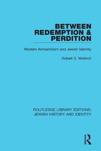 Cover image for Between Redemption & Perdition: Modern Antisemitism and Jewish Identity