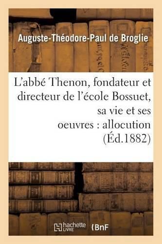 Cover image for L'Abbe Thenon, Fondateur Et Directeur de l'Ecole Bossuet, Sa Vie Et Ses Oeuvres, Allocution