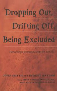 Cover image for Dropping Out, Drifting Off, Being Excluded: Becoming Somebody Without School