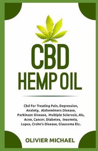 Cover image for CBD Hemp Oil: Cbd For Treating Pain, Depression, Anxiety, Alzhemimers Disease, Parkinson Disease, Multiple Sclerosis, Als, Acne, Cancer, Diabetes, Insomnia, Lupus, Crohn's Disease, Glaucoma etc