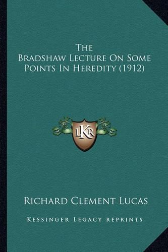 Cover image for The Bradshaw Lecture on Some Points in Heredity (1912)