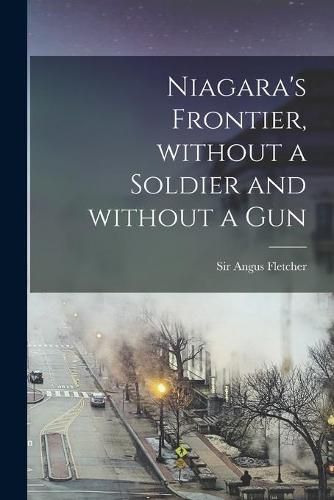 Cover image for Niagara's Frontier, Without a Soldier and Without a Gun