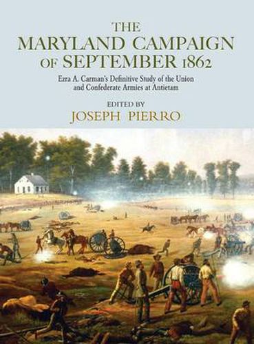 Cover image for The Maryland Campaign of September 1862: Ezra A. Carman's Definitive Study of the Union and Confederate Armies at Antietam