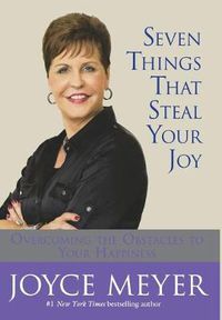 Cover image for Seven Things That Steal Your Joy: Overcoming the Obstacles to Your Happiness