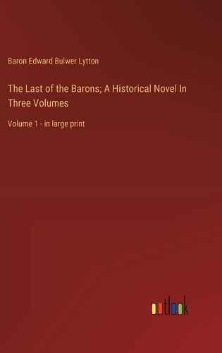 Cover image for The Last of the Barons; A Historical Novel In Three Volumes