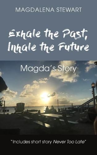 Cover image for Exhale the Past, Inhale the Future: Magda's Story