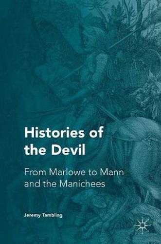 Cover image for Histories of the Devil: From Marlowe to Mann and the Manichees