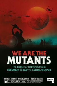 Cover image for We Are the Mutants: The Battle for Hollywood from Rosemary's Baby to Lethal Weapon