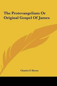 Cover image for The Protevangelium or Original Gospel of James the Protevangelium or Original Gospel of James