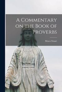 Cover image for A Commentary on the Book of Proverbs [microform]