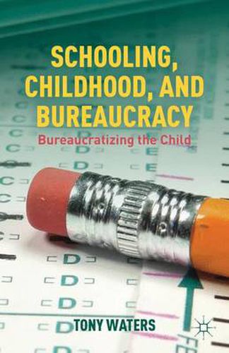 Cover image for Schooling, Childhood, and Bureaucracy: Bureaucratizing the Child