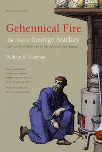 Cover image for Gehennical Fire: The Lives of George Starkey, an American Alchemist in the Scientific Revolution