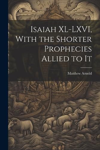 Cover image for Isaiah XL-LXVI, With the Shorter Prophecies Allied to It