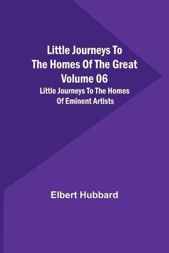 Cover image for Little Journeys to the Homes of the Great - Volume 06