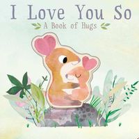 Cover image for I Love You So: A Book of Hugs