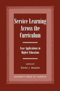 Cover image for Service Learning Across the Curriculum: Case Applications in Higher Education