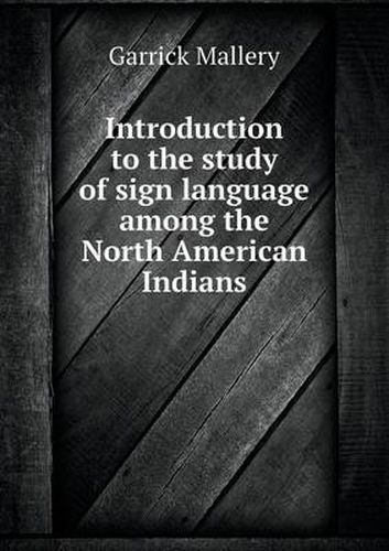 Cover image for Introduction to the study of sign language among the North American Indians