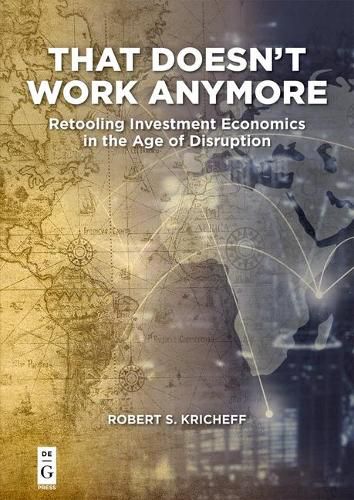 Cover image for That Doesn't Work Anymore: Retooling Investment Economics in the Age of Disruption