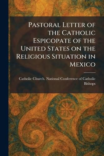 Cover image for Pastoral Letter of the Catholic Espicopate of the United States on the Religious Situation in Mexico