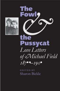 Cover image for The Fowl and the Pussycat: Love Letters of Michael Field, 1876-1909