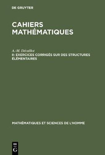 Cahiers mathematiques, II, Exercices corriges sur des structures elementaires