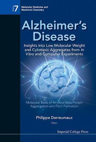 Cover image for Alzheimer's Disease: Insights Into Low Molecular Weight And Cytotoxic Aggregates From In Vitro And Computer Experiments - Molecular Basis Of Amyloid-beta Protein Aggregation And Fibril Formation