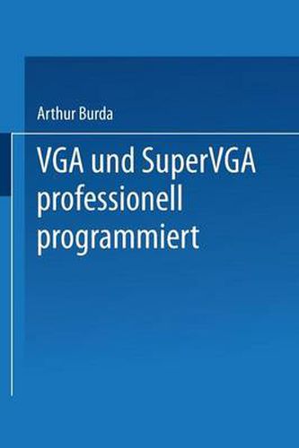 Cover image for VGA Und Supervga Professionell Programmiert: Mit Nutzlichen Tips, Tricks Und Power-Tools Auf Diskette