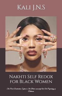 Cover image for Nakhti Self Redox for Black Women: The Power Desideratum System in The Black community And The Psychology of Bitterness