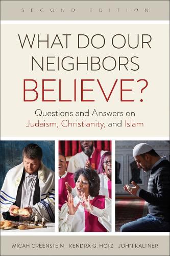 Cover image for What Do Our Neighbors Believe? Second Edition: Questions and Answers on Judaism, Christianity, and Islam