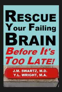 Cover image for Rescue Your Failing Brain Before It's Too Late!