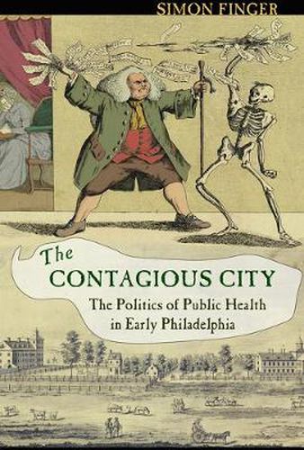 Cover image for The Contagious City: The Politics of Public Health in Early Philadelphia