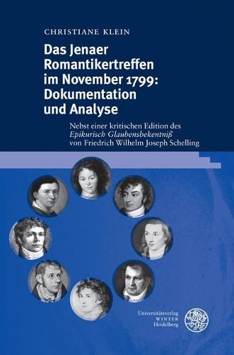 Das Jenaer Romantikertreffen Im November 1799: Dokumentation Und Analyse: Nebst Einer Kritischen Edition Des 'epikurisch Glaubensbekentniss' Von Friedrich Wilhelm Joseph Schelling