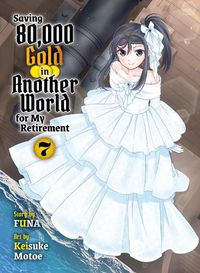 Cover image for Saving 80,000 Gold in Another World for my Retirement 7 (light novel)