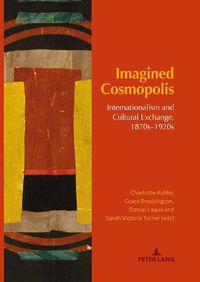 Cover image for Imagined Cosmopolis: Internationalism and Cultural Exchange, 1870s-1920s