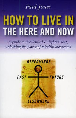 Cover image for How to Live in the Here and Now - A guide to Accelerated Enlightenment, unlocking the power of mindful awareness