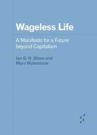 Cover image for Wageless Life: A Manifesto for a Future beyond Capitalism