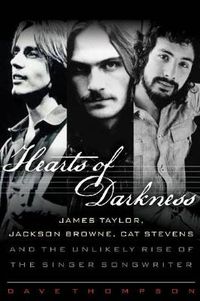 Cover image for Hearts of Darkness: James Taylor, Jackson Browne, Cat Stevens and the Unlikely Rise of the Singer-Songwriter