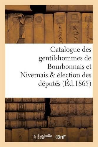 Catalogue Des Gentilshommes de Bourbonnais Et Nivernais & Election Des Deputes