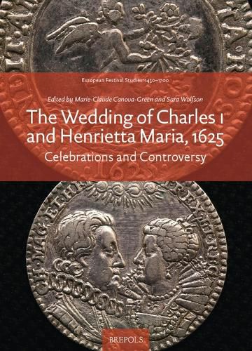 Cover image for The Wedding of Charles I and Henrietta Maria, 1625: Celebrations and Controversy