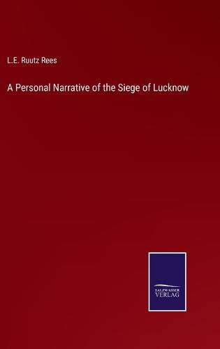 A Personal Narrative of the Siege of Lucknow