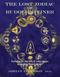 Cover image for The Lost Zodiac of Rudolf Steiner: Exploring the four sets of zodiac images designed by Rudolf Steiner