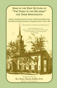 Cover image for Some of the First Settlers of the Forks of the Delaware and Their Descendants. Being a Translation from the German of the Record Books of the First