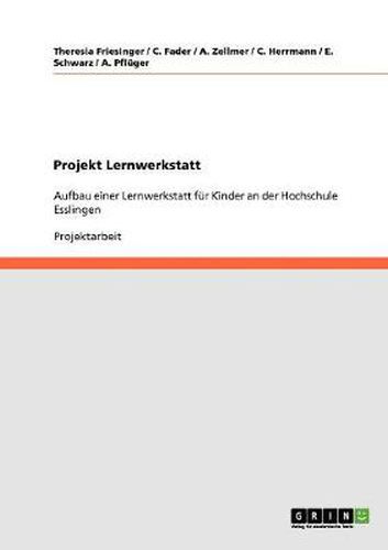 Cover image for Projekt Lernwerkstatt: Aufbau einer Lernwerkstatt fur Kinder an der Hochschule Esslingen