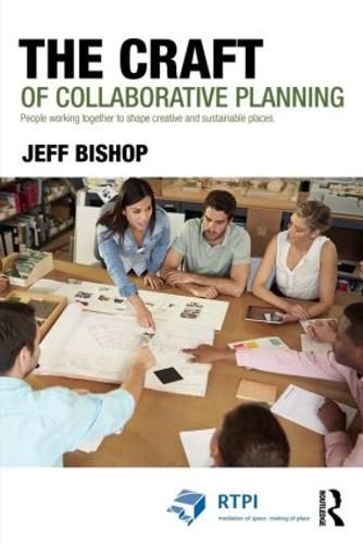 Cover image for The Craft of Collaborative Planning: People working together to shape creative and sustainable places