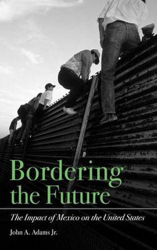 Cover image for Bordering the Future: The Impact of Mexico on the United States