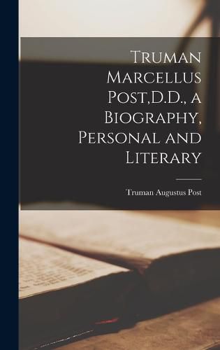 Cover image for Truman Marcellus Post, D.D., a Biography, Personal and Literary