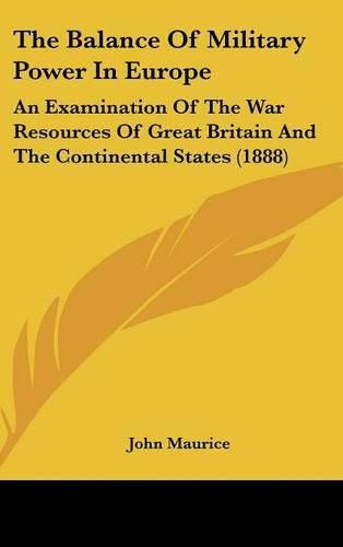 The Balance of Military Power in Europe: An Examination of the War Resources of Great Britain and the Continental States (1888)